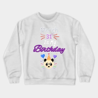 March 31 st is my birthday Crewneck Sweatshirt